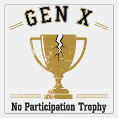 Gen X — No Participation Trophy. No Wusses. Thumbnail